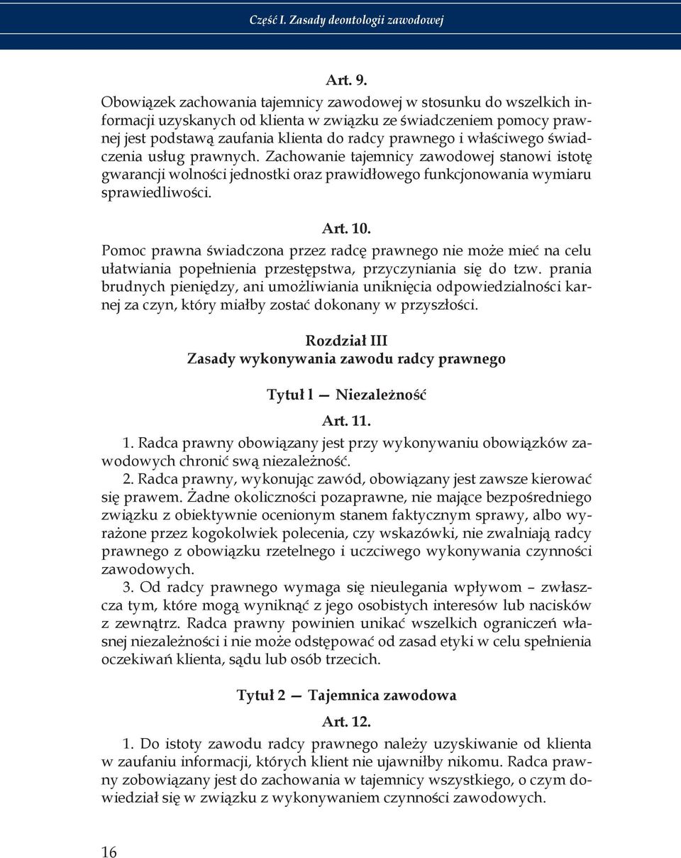 właściwego świadczenia usług prawnych. Zachowanie tajemnicy zawodowej stanowi istotę gwarancji wolności jednostki oraz prawidłowego funkcjonowania wymiaru sprawiedliwości. Art. 10.