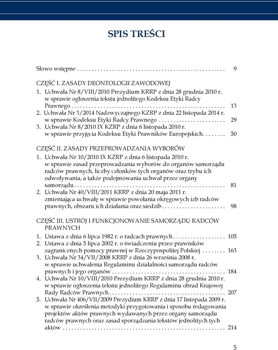Uchwała Nr 8/2010 IX KZRP z dnia 6 listopada 2010 r. w sprawie przyjęcia Kodeksu Etyki Prawników Europejskich.... 50 część II. zasady przeprowadzania Wyborów 1.