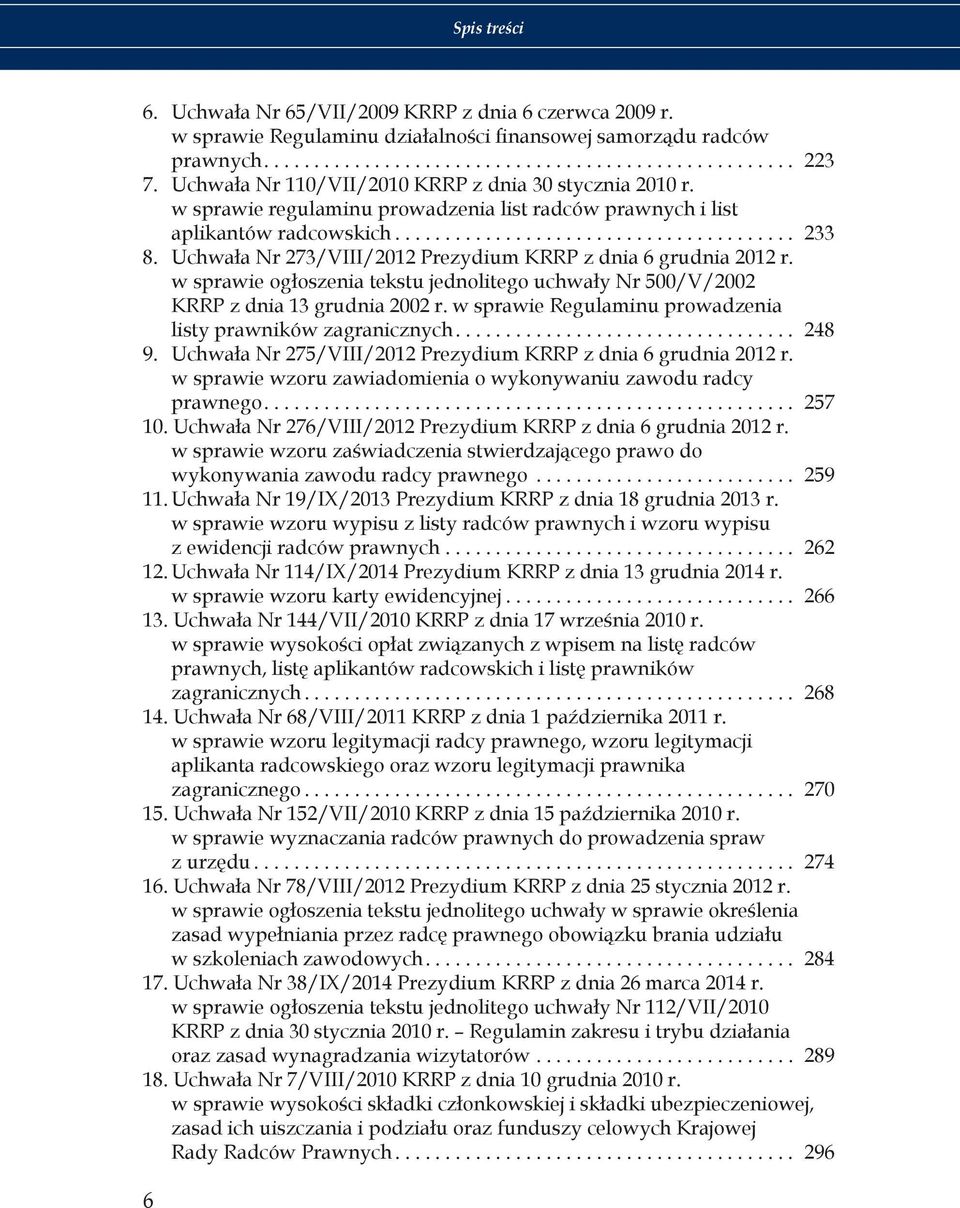 Uchwała Nr 273/VIII/2012 Prezydium KRRP z dnia 6 grudnia 2012 r. w sprawie ogłoszenia tekstu jednolitego uchwały Nr 500/V/2002 KRRP z dnia 13 grudnia 2002 r.