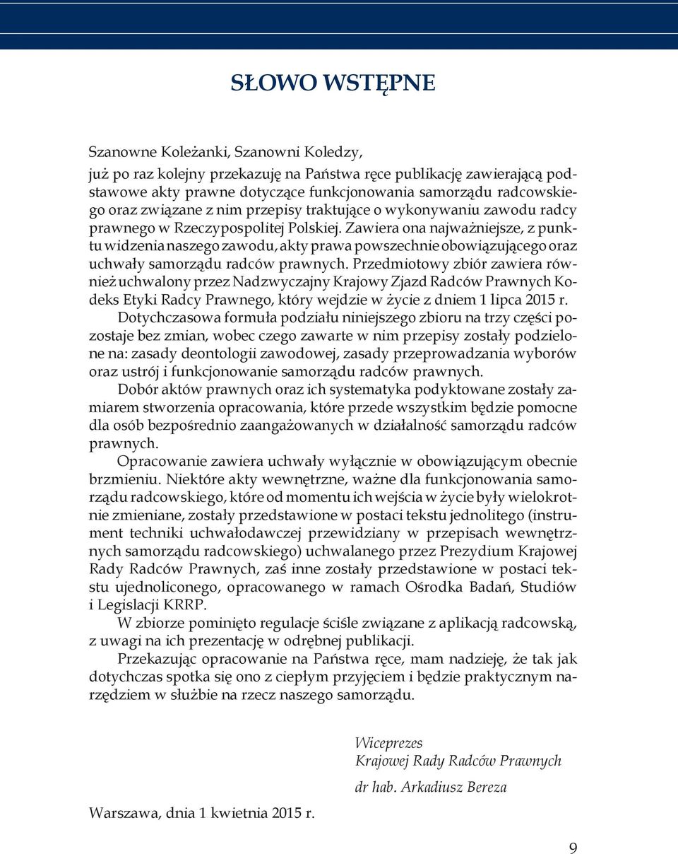 Zawiera ona najważniejsze, z punktu widzenia naszego zawodu, akty prawa powszechnie obowią zującego oraz uchwały samorządu radców prawnych.