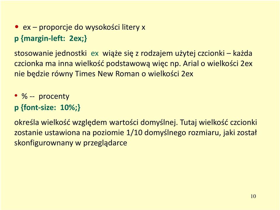 Arial o wielkości 2ex nie będzie równy Times New Roman o wielkości 2ex %-- procenty p {font-size: 10%;} określa