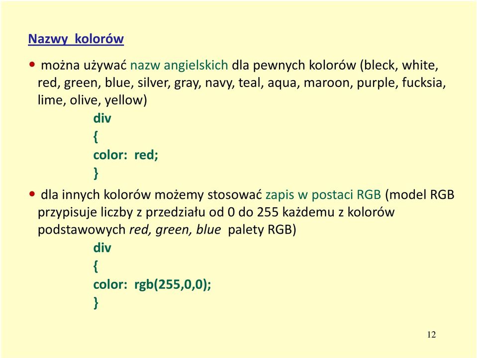 dla innych kolorów możemy stosować zapis w postaci RGB (model RGB przypisuje liczby z przedziału