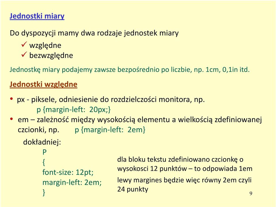 p {margin-left: 20px;} em zależność między wysokością elementu a wielkością zdefiniowanej czcionki, np.