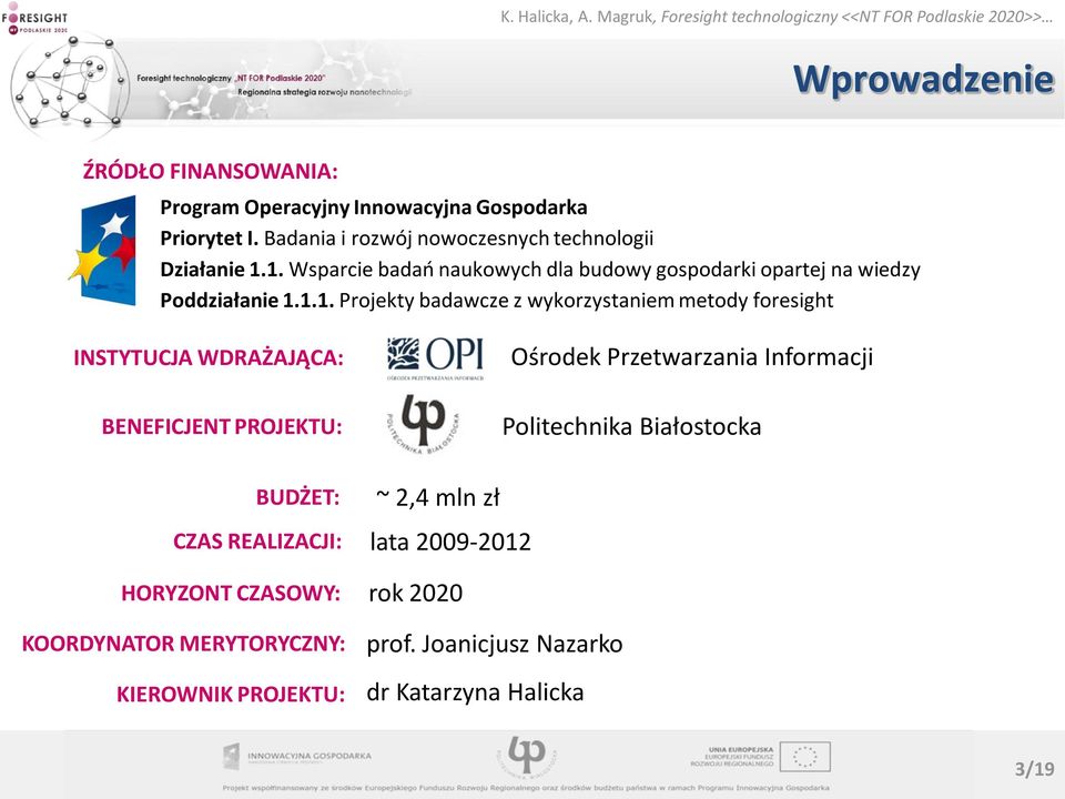 1. Wsparcie badao naukowych dla budowy gospodarki opartej na wiedzy Poddziałanie 1.1.1. Projekty badawcze z wykorzystaniem metody foresight