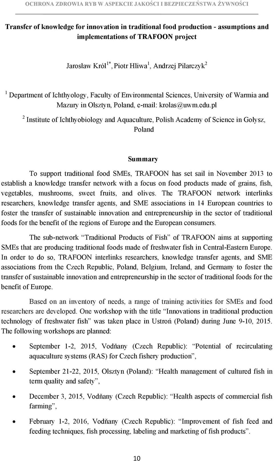 pl 2 Institute of Ichthyobiology and Aquaculture, Polish Academy of Science in Gołysz, Poland Summary To support traditional food SMEs, TRAFOON has set sail in November 2013 to establish a knowledge