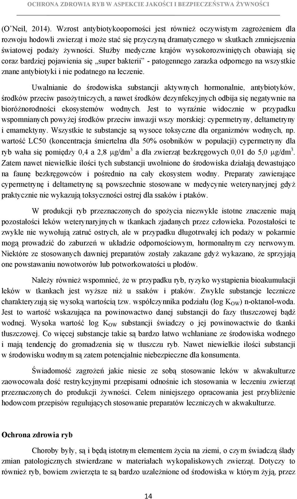 Uwalnianie do środowiska substancji aktywnych hormonalnie, antybiotyków, środków przeciw pasożytniczych, a nawet środków dezynfekcyjnych odbija się negatywnie na bioróżnorodności ekosystemów wodnych.