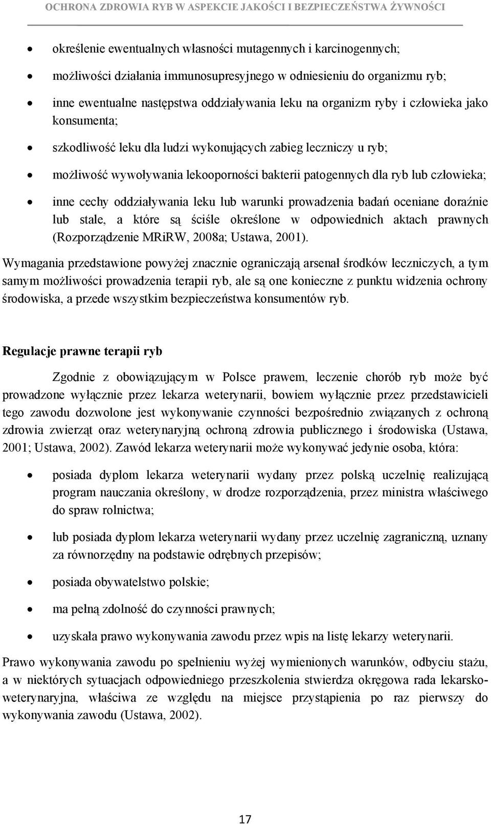 leku lub warunki prowadzenia badań oceniane doraźnie lub stale, a które są ściśle określone w odpowiednich aktach prawnych (Rozporządzenie MRiRW, 2008a; Ustawa, 2001).