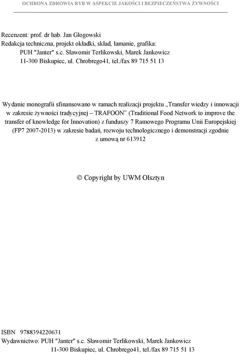 /fax 89 715 51 13 Wydanie monografii sfinansowano w ramach realizacji projektu Transfer wiedzy i innowacji w zakresie żywności tradycyjnej TRAFOON (Traditional Food Network to improve