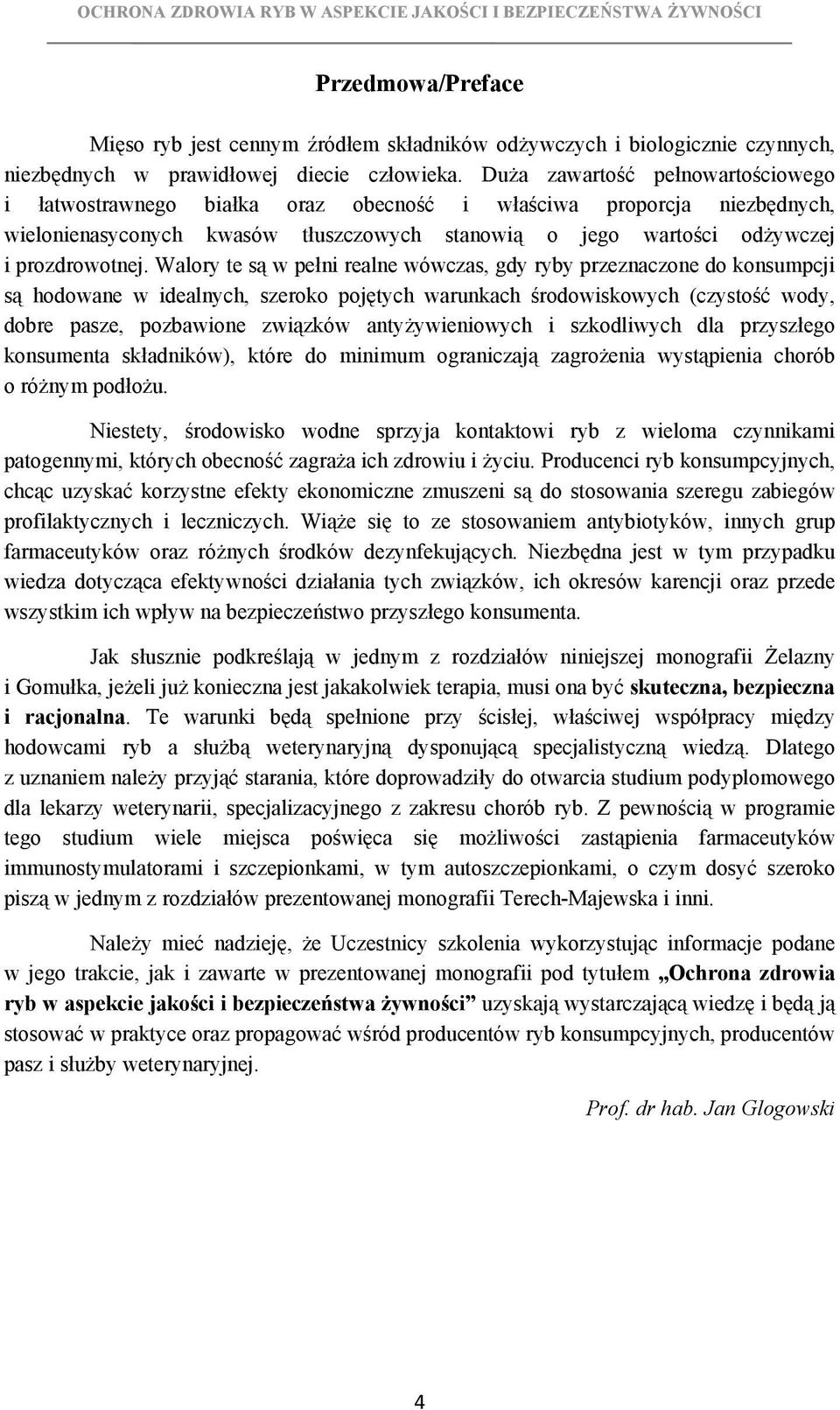 Walory te są w pełni realne wówczas, gdy ryby przeznaczone do konsumpcji są hodowane w idealnych, szeroko pojętych warunkach środowiskowych (czystość wody, dobre pasze, pozbawione związków