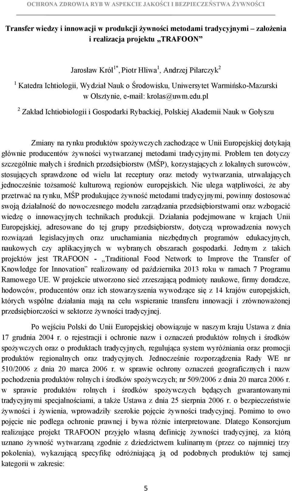 pl 2 Zakład Ichtiobiologii i Gospodarki Rybackiej, Polskiej Akademii Nauk w Gołyszu Zmiany na rynku produktów spożywczych zachodzące w Unii Europejskiej dotykają głównie producentów żywności