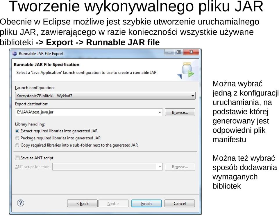 Export -> Runnable JAR file Można wybrać jedną z konfiguracji uruchamiania, na podstawie