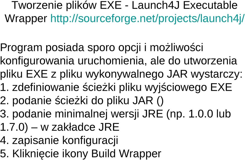 utworzenia pliku EXE z pliku wykonywalnego JAR wystarczy: 1. zdefiniowanie ścieżki pliku wyjściowego EXE 2.