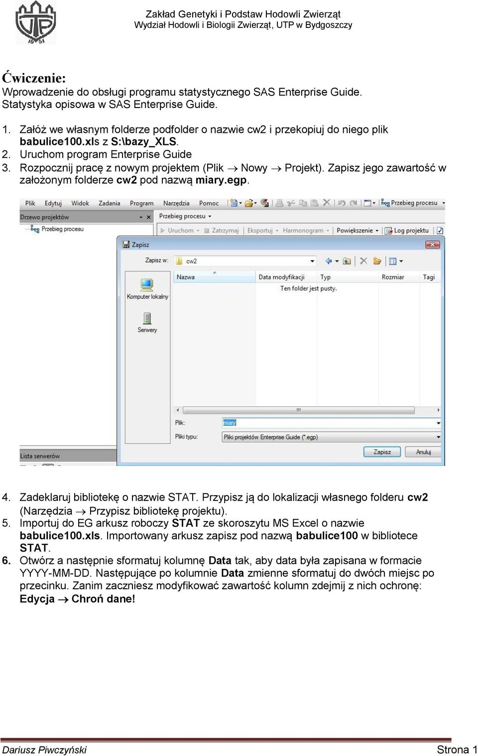 Rozpocznij pracę z nowym projektem (Plik Nowy Projekt). Zapisz jego zawartość w założonym folderze cw2 pod nazwą miary.egp. 4. Zadeklaruj bibliotekę o nazwie STAT.