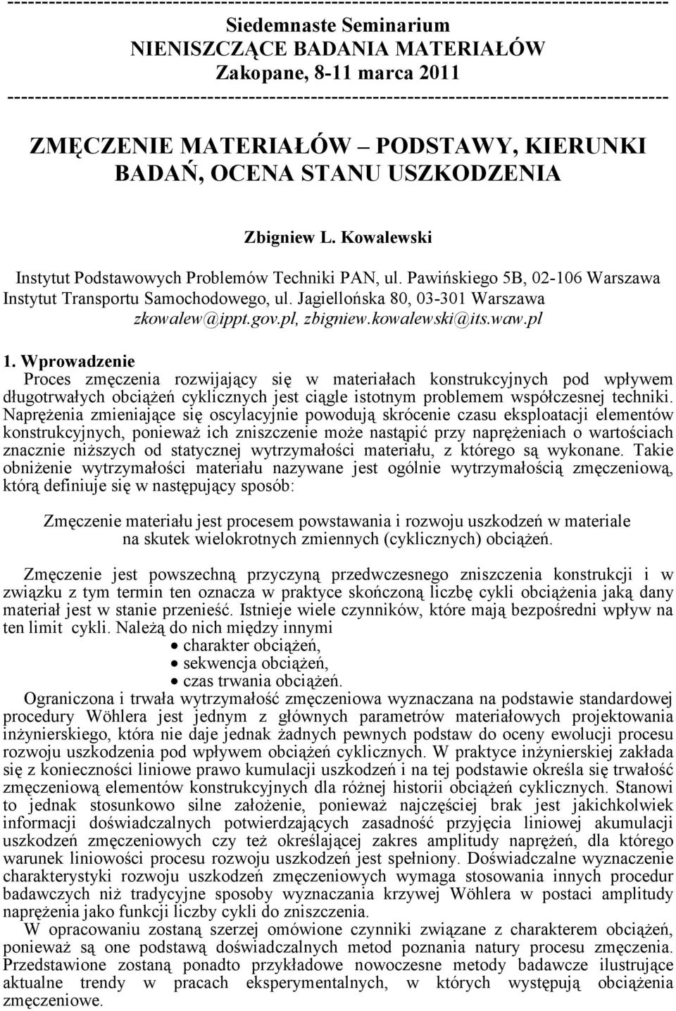 Kowalewski Insyu Podsawowych Problemów Techniki PAN, ul. Pawińskiego 5B, 2-16 Warszawa Insyu Transporu Samochodowego, ul. Jagiellońska 8, 3-31 Warszawa zkowalew@ipp.gov.pl, zbigniew.kowalewski@is.waw.