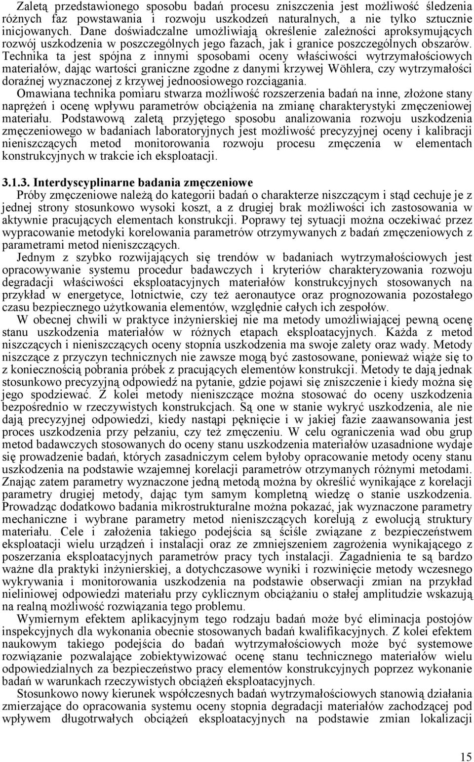 Technika a jes spójna z innymi sposobami oceny właściwości wyrzymałościowych maeriałów, dając warości graniczne zgodne z danymi krzywej Wöhlera, czy wyrzymałości doraźnej wyznaczonej z krzywej