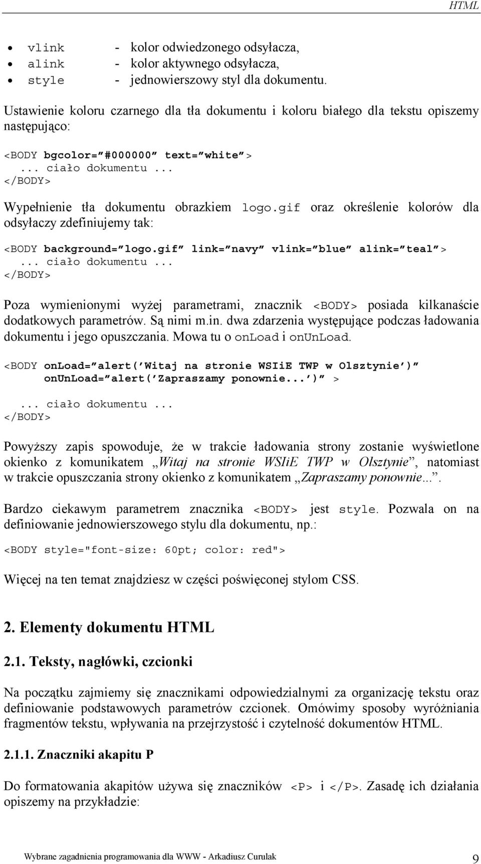 gif oraz określenie kolorów dla odsyłaczy zdefiniujemy tak: <BODY background= logo.gif link= navy vlink= blue alink= teal >... ciało dokumentu.