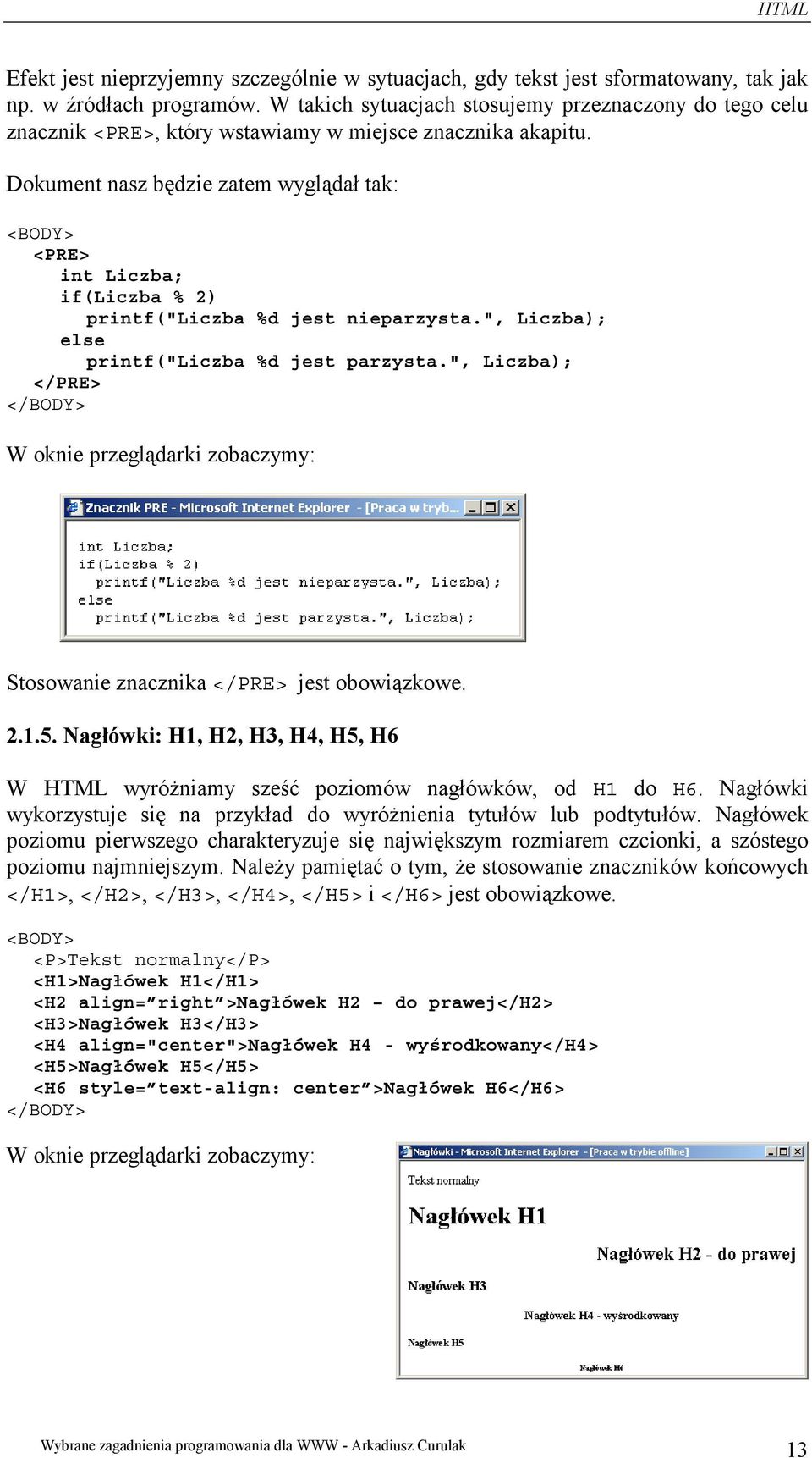 Dokument nasz będzie zatem wyglądał tak: <BODY> <PRE> int Liczba; if(liczba % 2) printf("liczba %d jest nieparzysta.", Liczba); else printf("liczba %d jest parzysta.