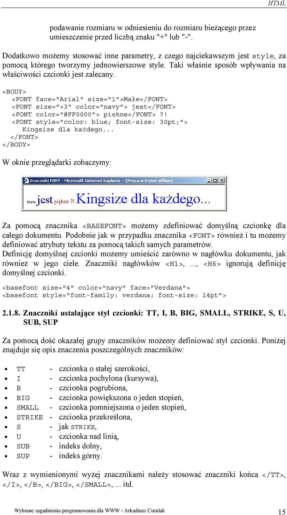 <BODY> <FONT face="arial" size="1">małe</font> <FONT size="+3" color="navy"> jest</font> <FONT color="#ff0000"> piękne</font>?! <FONT style="color: blue; font-size: 30pt;"> Kingsize dla każdego.