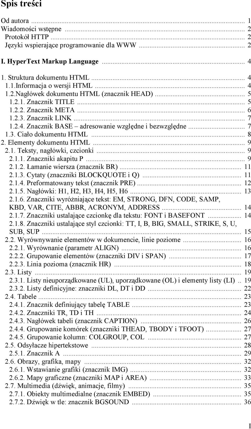 .. 8 2. Elementy dokumentu HTML... 9 2.1. Teksty, nagłówki, czcionki... 9 2.1.1. Znaczniki akapitu P... 9 2.1.2. Łamanie wiersza (znacznik BR)... 11 2.1.3. Cytaty (znaczniki BLOCKQUOTE i Q)... 11 2.1.4.