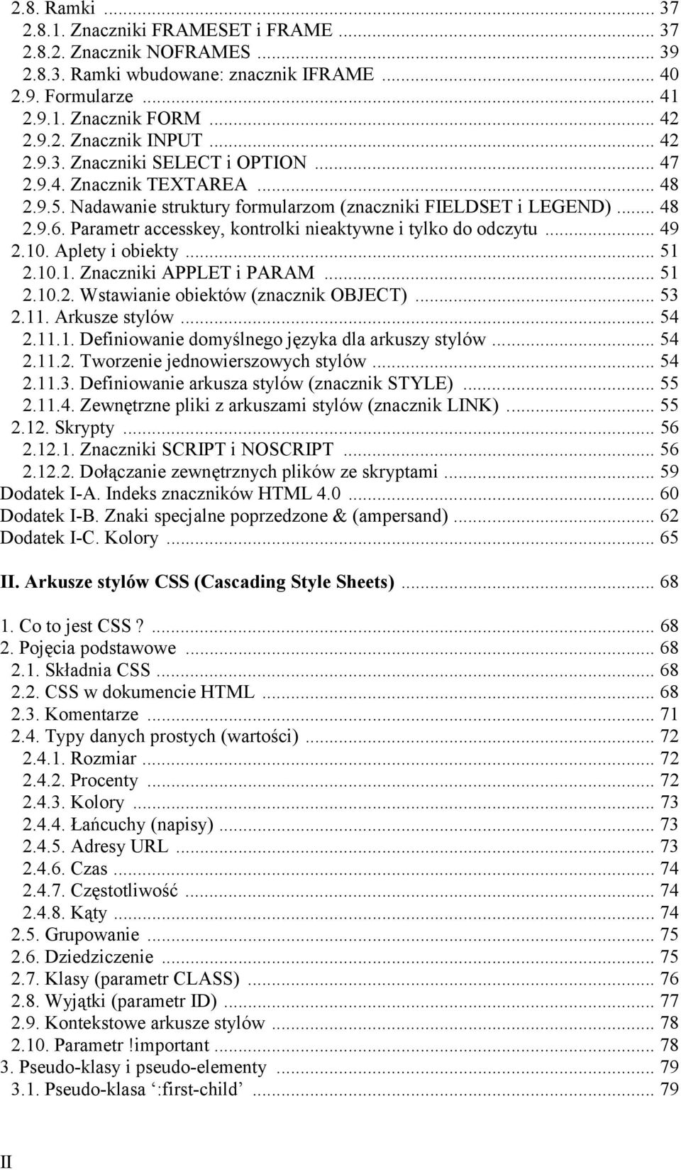 Parametr accesskey, kontrolki nieaktywne i tylko do odczytu... 49 2.10. Aplety i obiekty... 51 2.10.1. Znaczniki APPLET i PARAM... 51 2.10.2. Wstawianie obiektów (znacznik OBJECT)... 53 2.11.