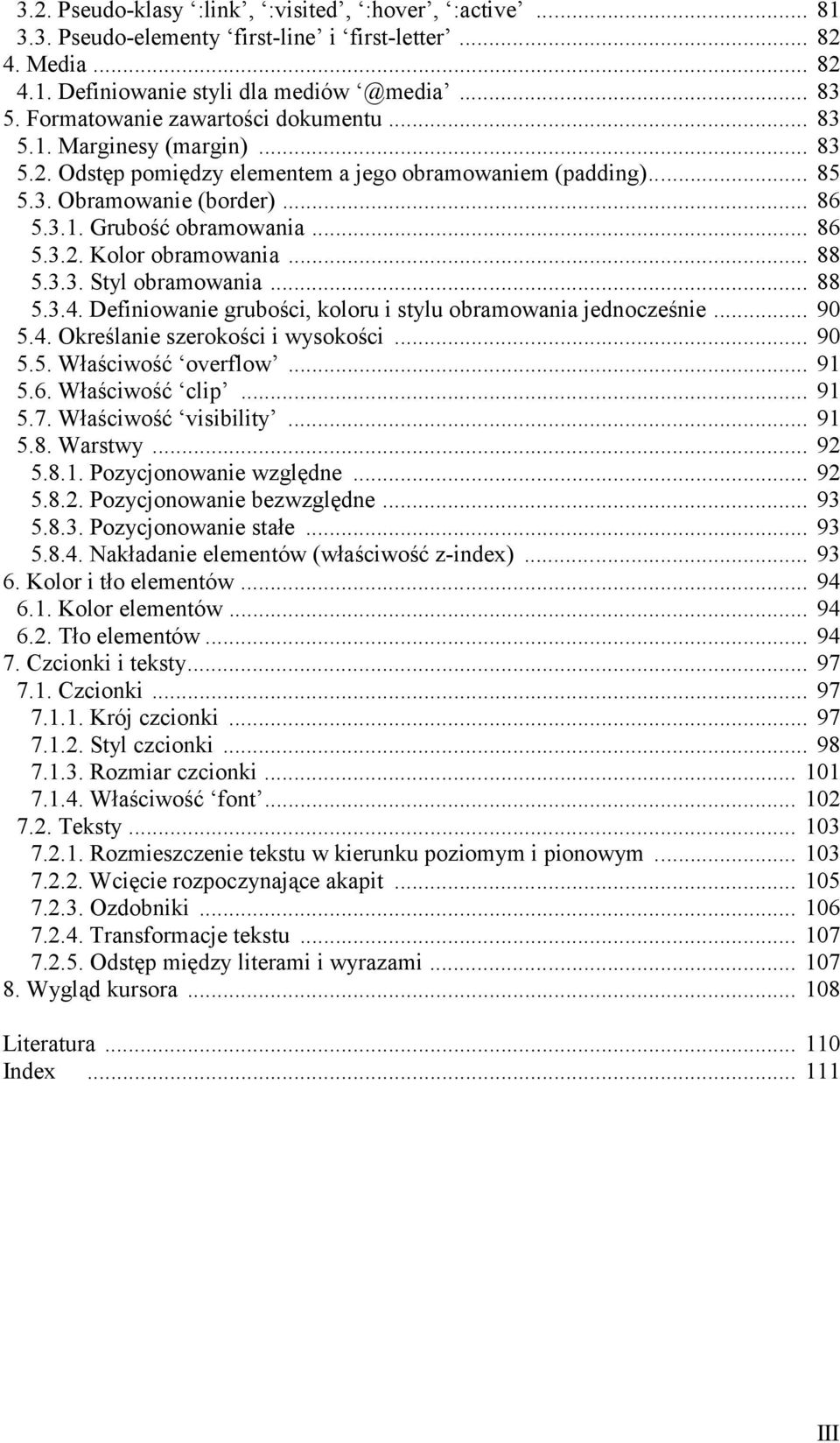 .. 86 5.3.2. Kolor obramowania... 88 5.3.3. Styl obramowania... 88 5.3.4. Definiowanie grubości, koloru i stylu obramowania jednocześnie... 90 5.4. Określanie szerokości i wysokości... 90 5.5. Właściwość overflow.