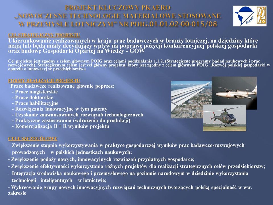 Strategicznym celem jest cel główny projektu, który jest zgodny z celem głównym POIG Rozwój polskiej gospodarki w oparciu o innowacyjne przedsiębiorstwa FORMY REALIZACJI PROJEKTU Prace badawcze