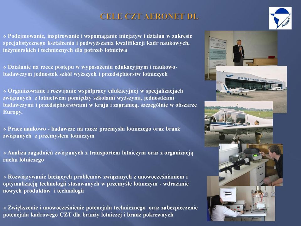 związanych z lotnictwem pomiędzy szkołami wyższymi, jednostkami badawczymi i przedsiębiorstwami w kraju i zagranicą, szczególnie w obszarze Europy.