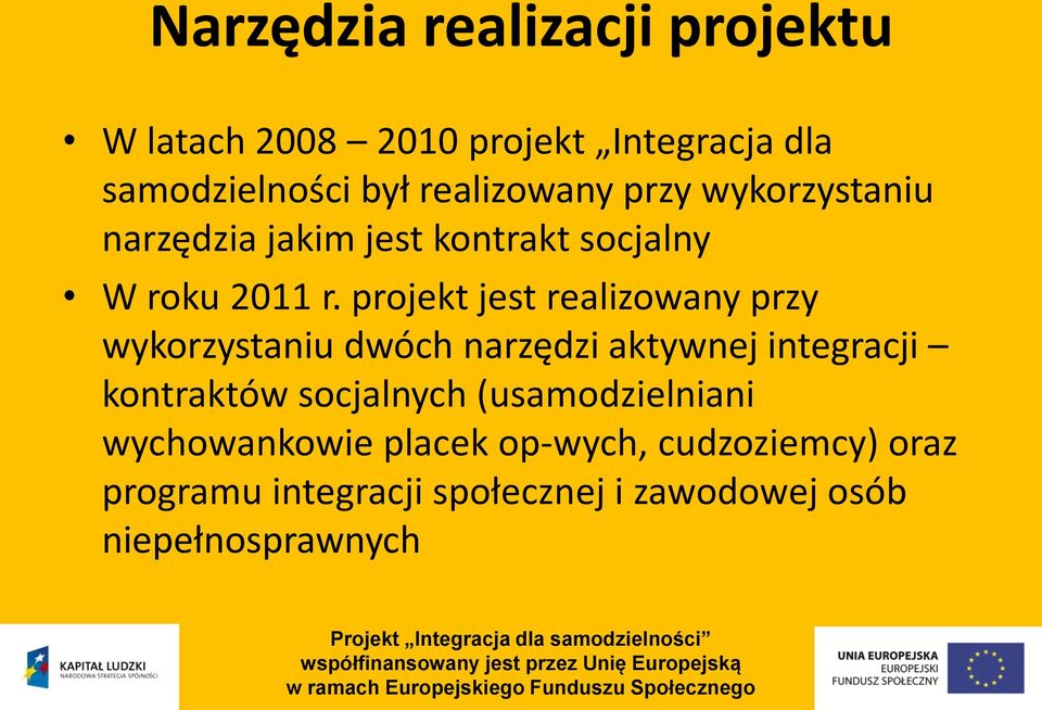 projekt jest realizowany przy wykorzystaniu dwóch narzędzi aktywnej integracji kontraktów socjalnych