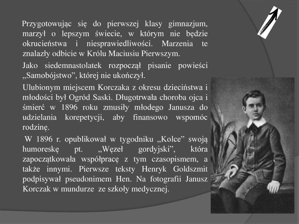 Długotrwała choroba ojca i śmierć w 1896 roku zmusiły młodego Janusza do udzielania korepetycji, aby finansowo wspomóc rodzinę. W 1896 r.