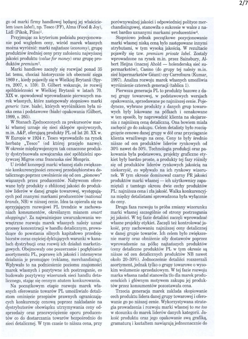 produktu (value for money) oraz grupę produktów premium2. Marki handlowe zaczęły się rozwijać ponad 35 lat temu, chociaż historycznie ich obecność sięga 1869 r.