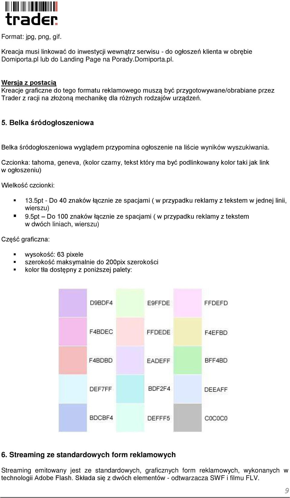 Wersja z postacią Kreacje graficzne do tego formatu reklamowego muszą być przygotowywane/obrabiane przez Trader z racji na złożoną mechanikę dla różnych rodzajów urządzeń. 5.