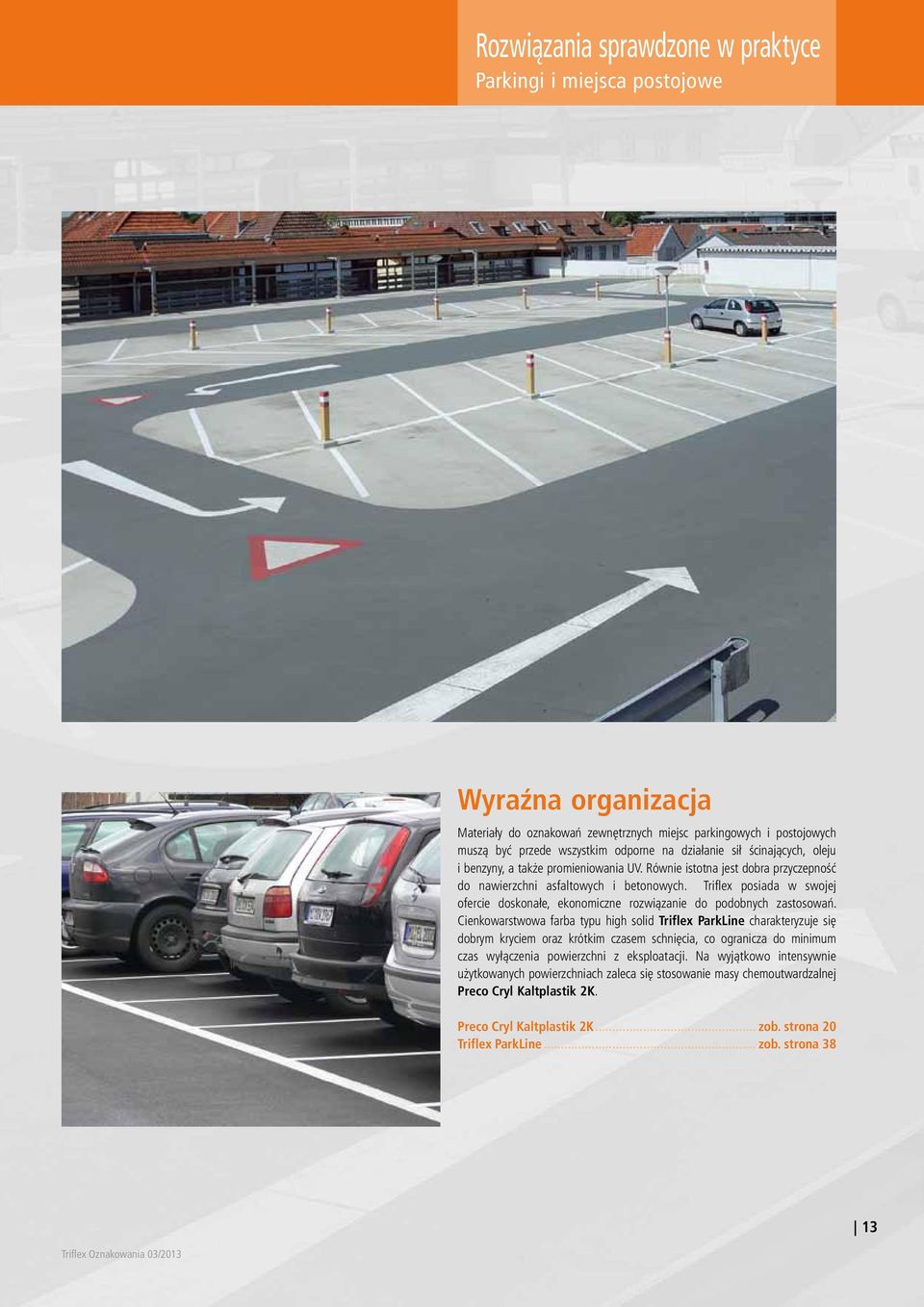 Triflex posiada w swojej ofercie doskonałe, ekonomiczne rozwiązanie do podobnych zastosowań.