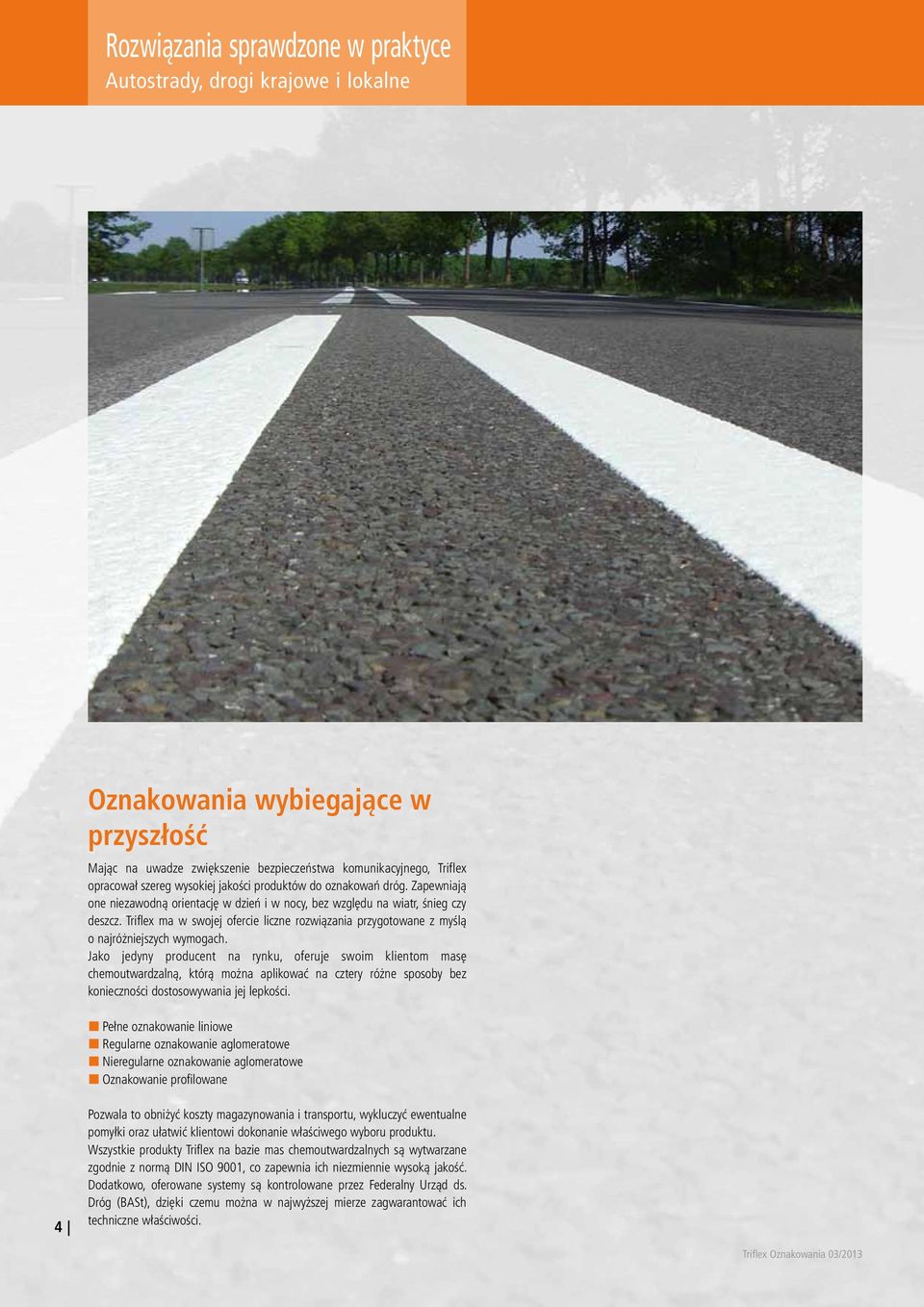 Triflex ma w swojej ofercie liczne rozwiązania przygotowane z myślą o najróżniejszych wymogach.