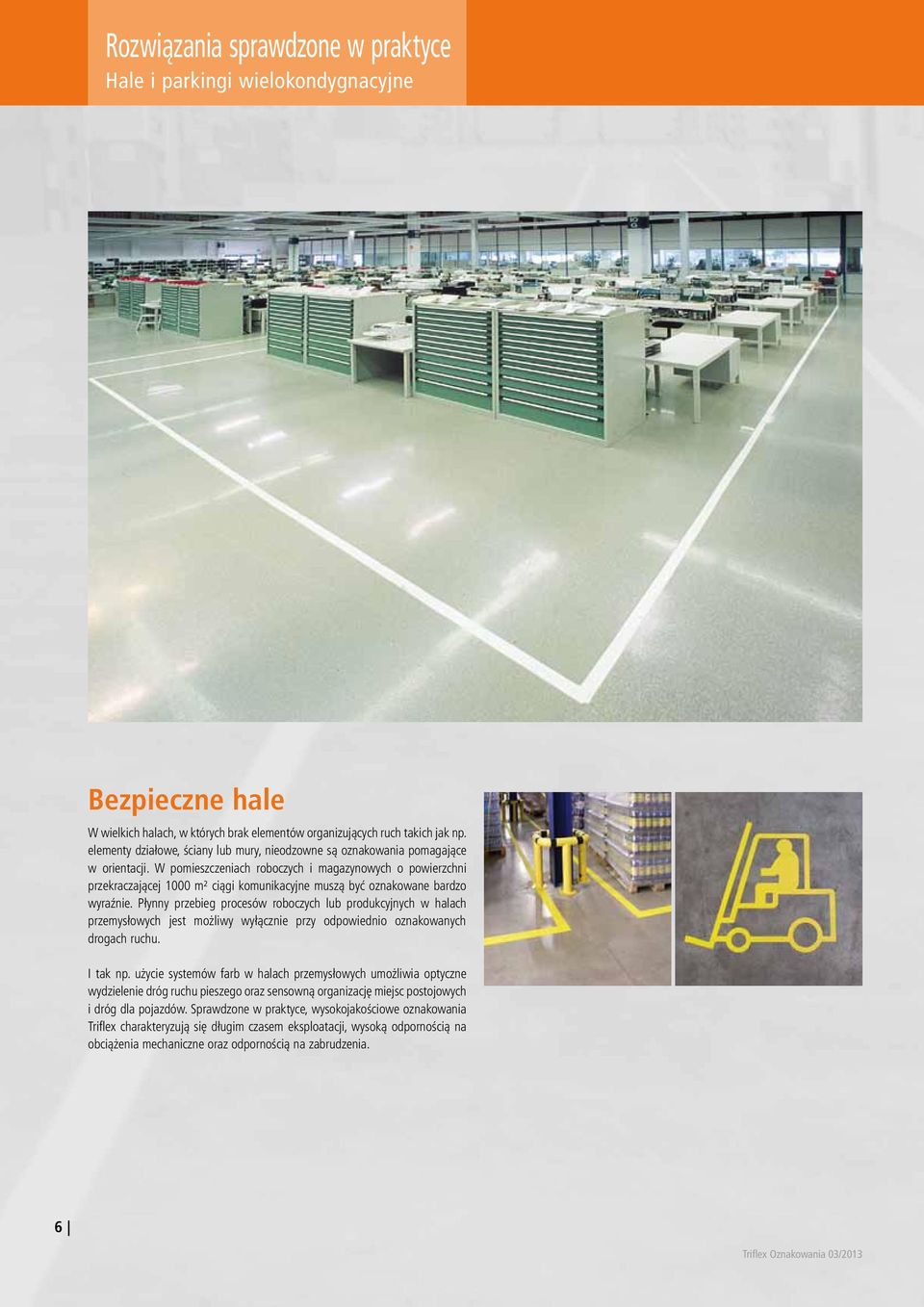 W pomieszczeniach roboczych i magazynowych o powierzchni przekraczającej 1000 m² ciągi komunikacyjne muszą być oznakowane bardzo wyraźnie.