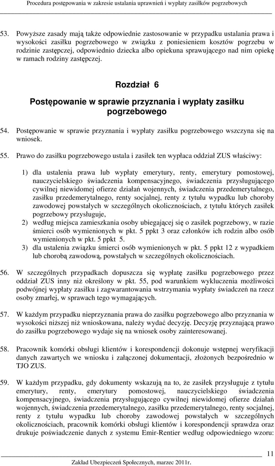 albo opiekuna sprawującego nad nim opiekę w ramach rodziny zastępczej. Rozdział 6 Postępowanie w sprawie przyznania i wypłaty zasiłku pogrzebowego 54.