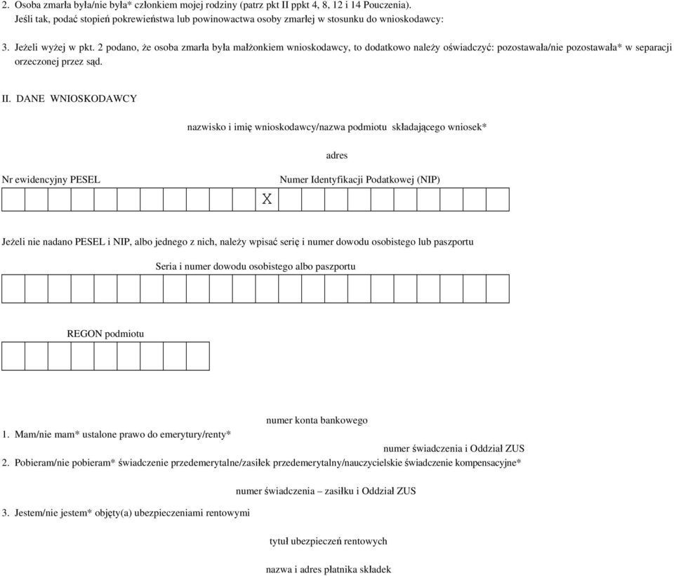 DANE WNIOSKODAWCY nazwisko i imię wnioskodawcy/nazwa podmiotu składającego wniosek* adres Nr ewidencyjny PESEL X Numer Identyfikacji Podatkowej (NIP) Jeżeli nie nadano PESEL i NIP, albo jednego z