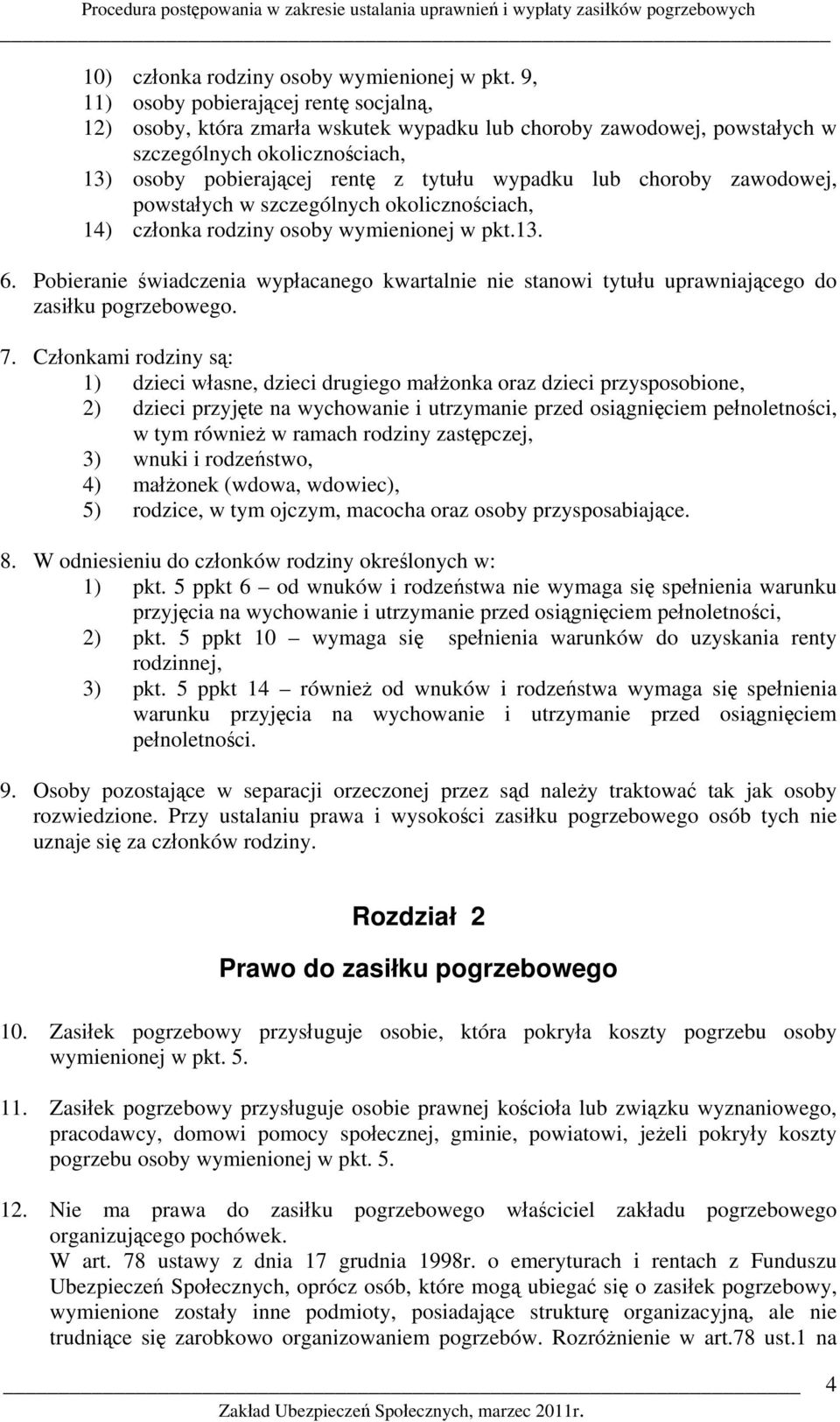 choroby zawodowej, powstałych w szczególnych okolicznościach, 14) członka rodziny osoby wymienionej w pkt.13. 6.