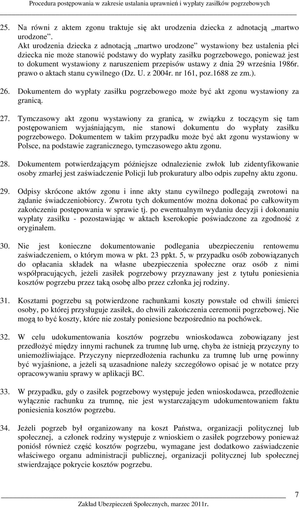 przepisów ustawy z dnia 29 września 1986r. prawo o aktach stanu cywilnego (Dz. U. z 2004r. nr 161, poz.1688 ze zm.). 26.