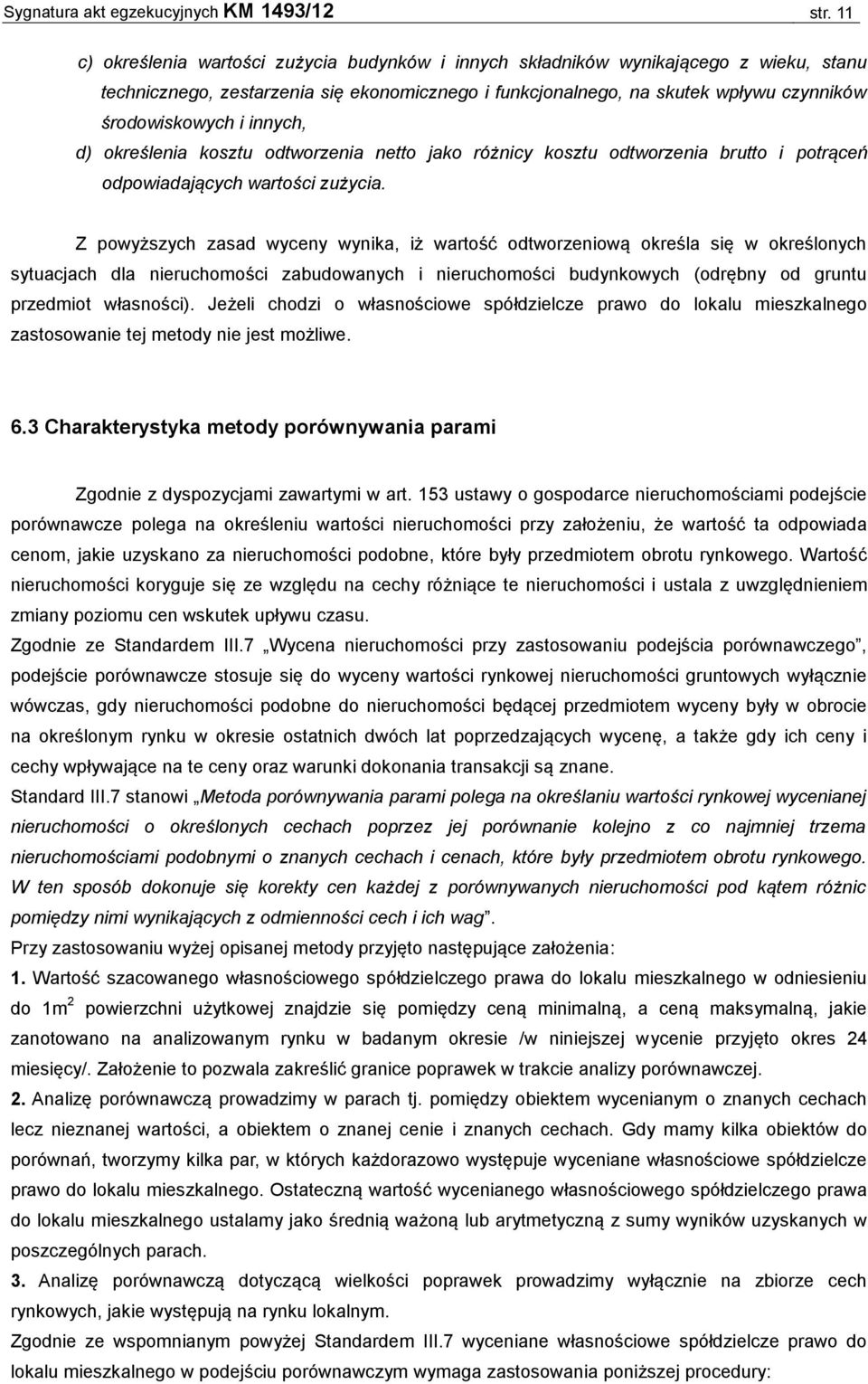 innych, d) określenia kosztu odtworzenia netto jako różnicy kosztu odtworzenia brutto i potrąceń odpowiadających wartości zużycia.