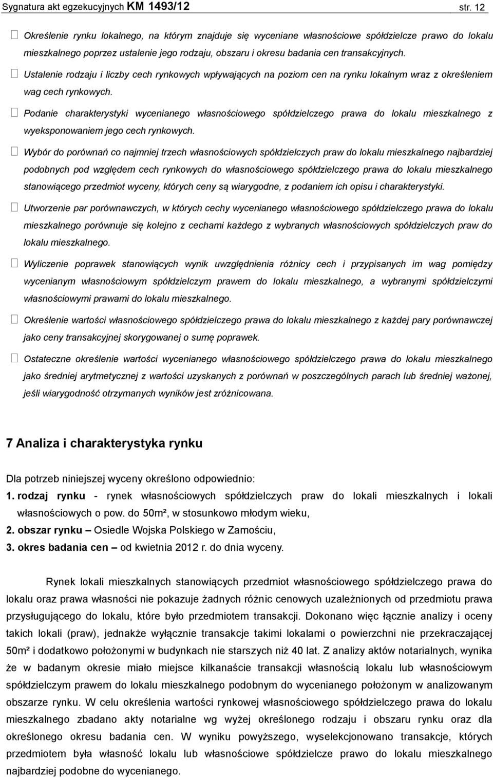 Ustalenie rodzaju i liczby cech rynkowych wpływających na poziom cen na rynku lokalnym wraz z określeniem wag cech rynkowych.