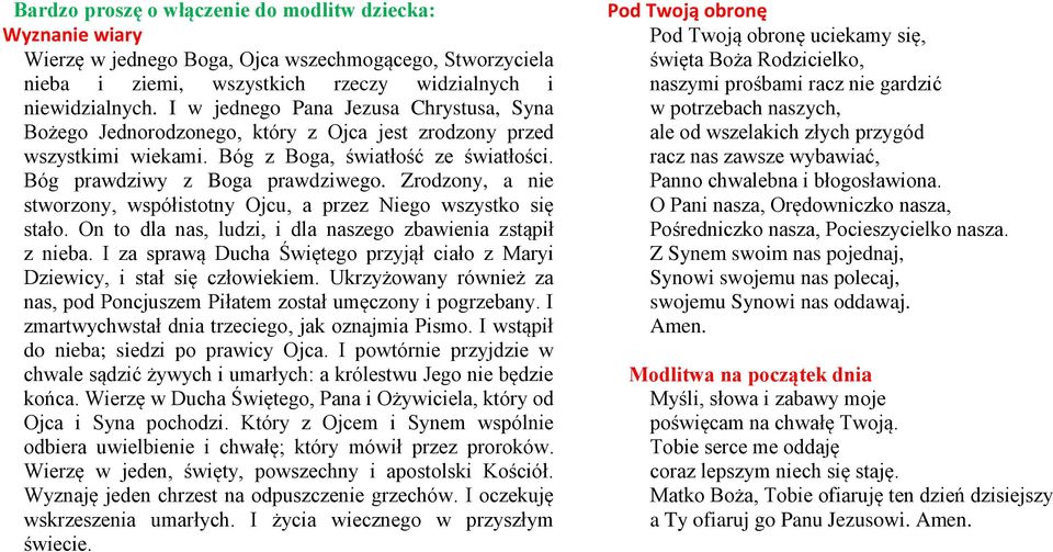 Zrodzony, a nie stworzony, współistotny Ojcu, a przez Niego wszystko się stało. On to dla nas, ludzi, i dla naszego zbawienia zstąpił z nieba.