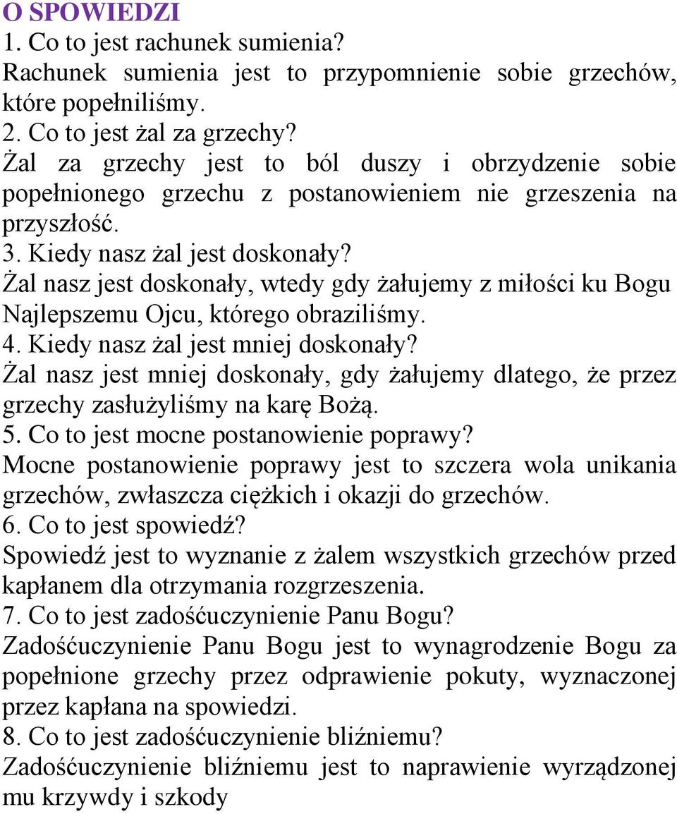 Żal nasz jest doskonały, wtedy gdy żałujemy z miłości ku Bogu Najlepszemu Ojcu, którego obraziliśmy. 4. Kiedy nasz żal jest mniej doskonały?