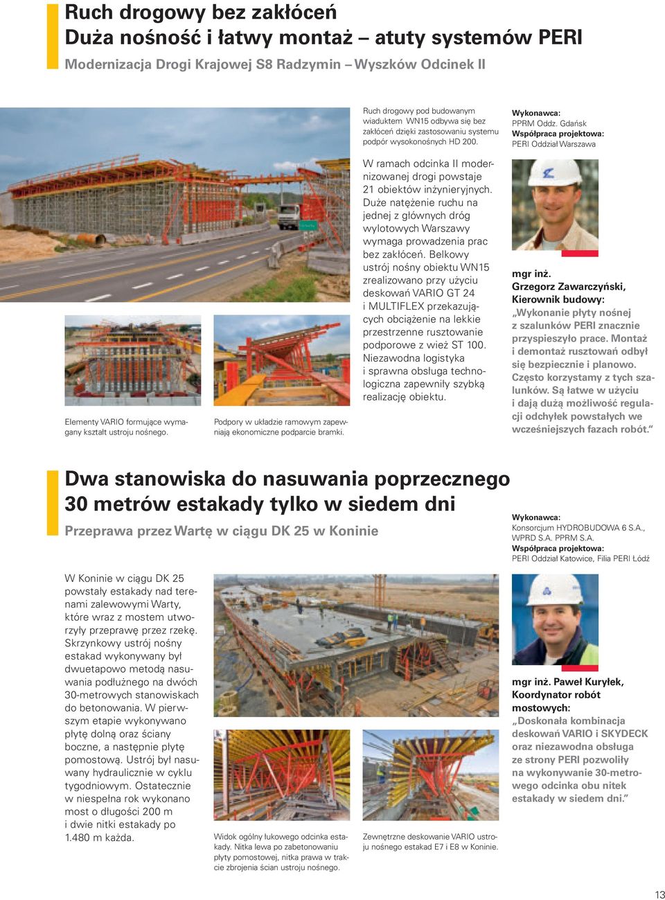 Podpory w układzie ramowym zapewniają ekonomiczne podparcie bramki. W ramach odcinka II modernizowanej drogi powstaje 21 obiektów inżynieryjnych.