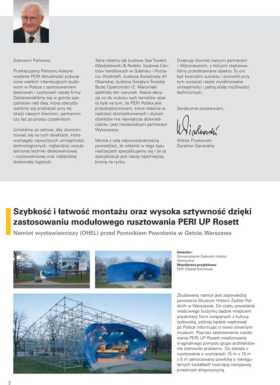 Uznaliśmy za celowe, aby skoncentrować się na tych obiektach, które wymagały najwyższych umiejętności technologicznych, najbardziej wysubtelnionej techniki deskowaniowej i rusztowaniowej oraz
