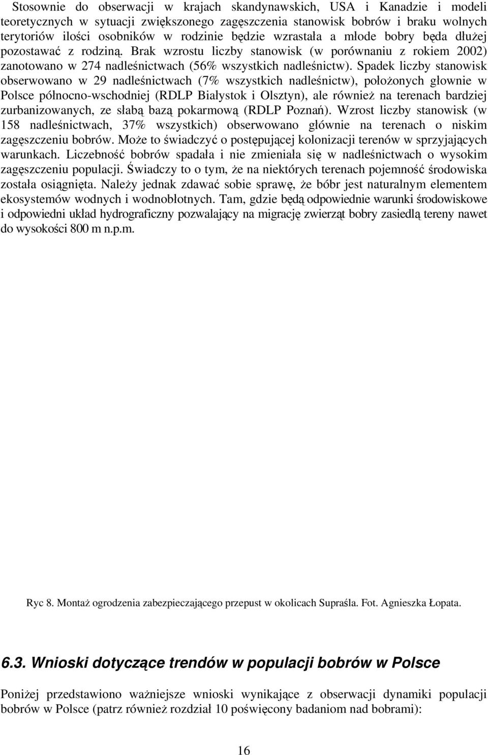 Spadek liczby stanowisk obserwowano w 29 nadleśnictwach (7% wszystkich nadleśnictw), położonych głownie w Polsce północno-wschodniej (RDLP Białystok i Olsztyn), ale również na terenach bardziej