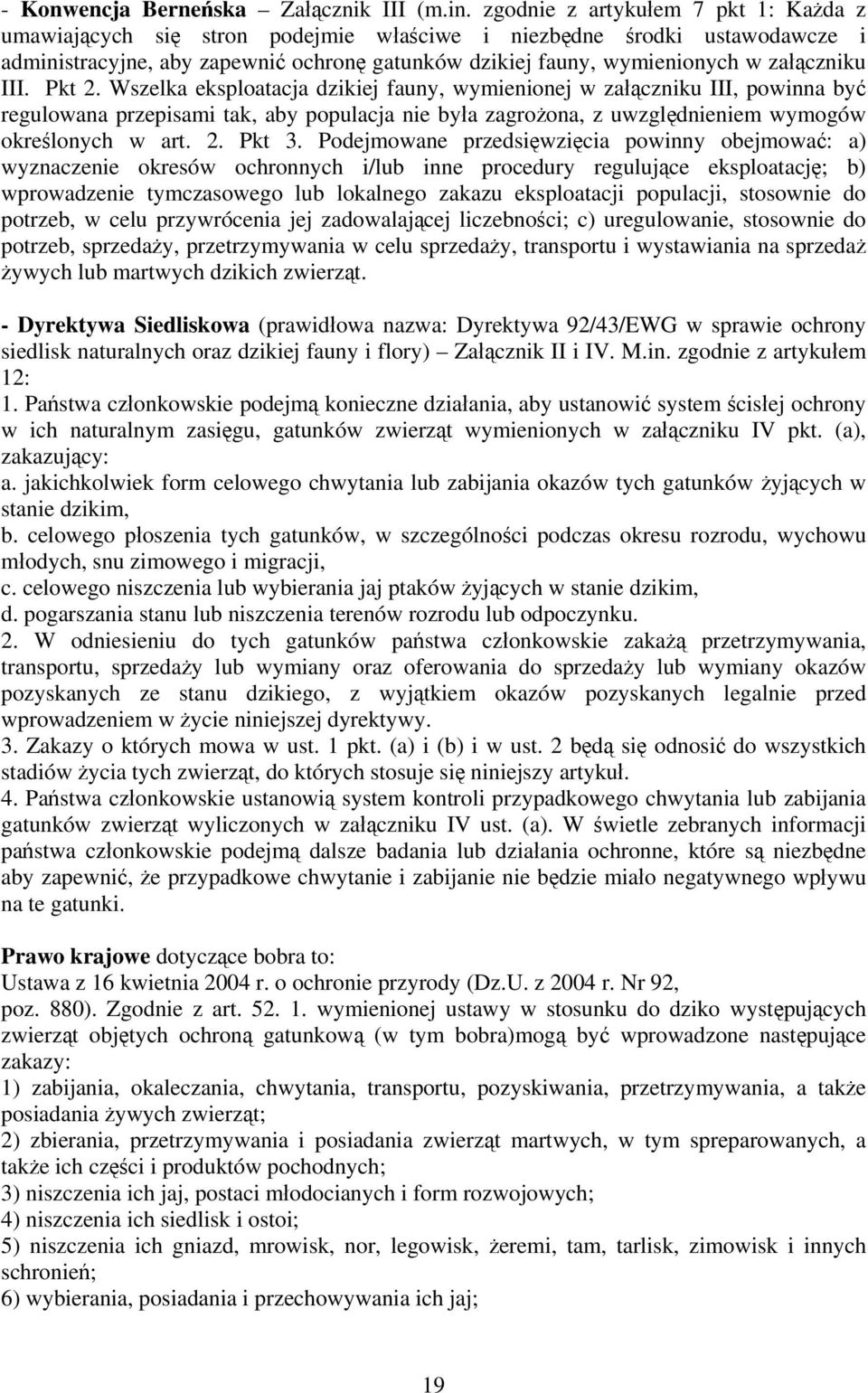 III. Pkt 2. Wszelka eksploatacja dzikiej fauny, wymienionej w załączniku III, powinna być regulowana przepisami tak, aby populacja nie była zagrożona, z uwzględnieniem wymogów określonych w art. 2. Pkt 3.