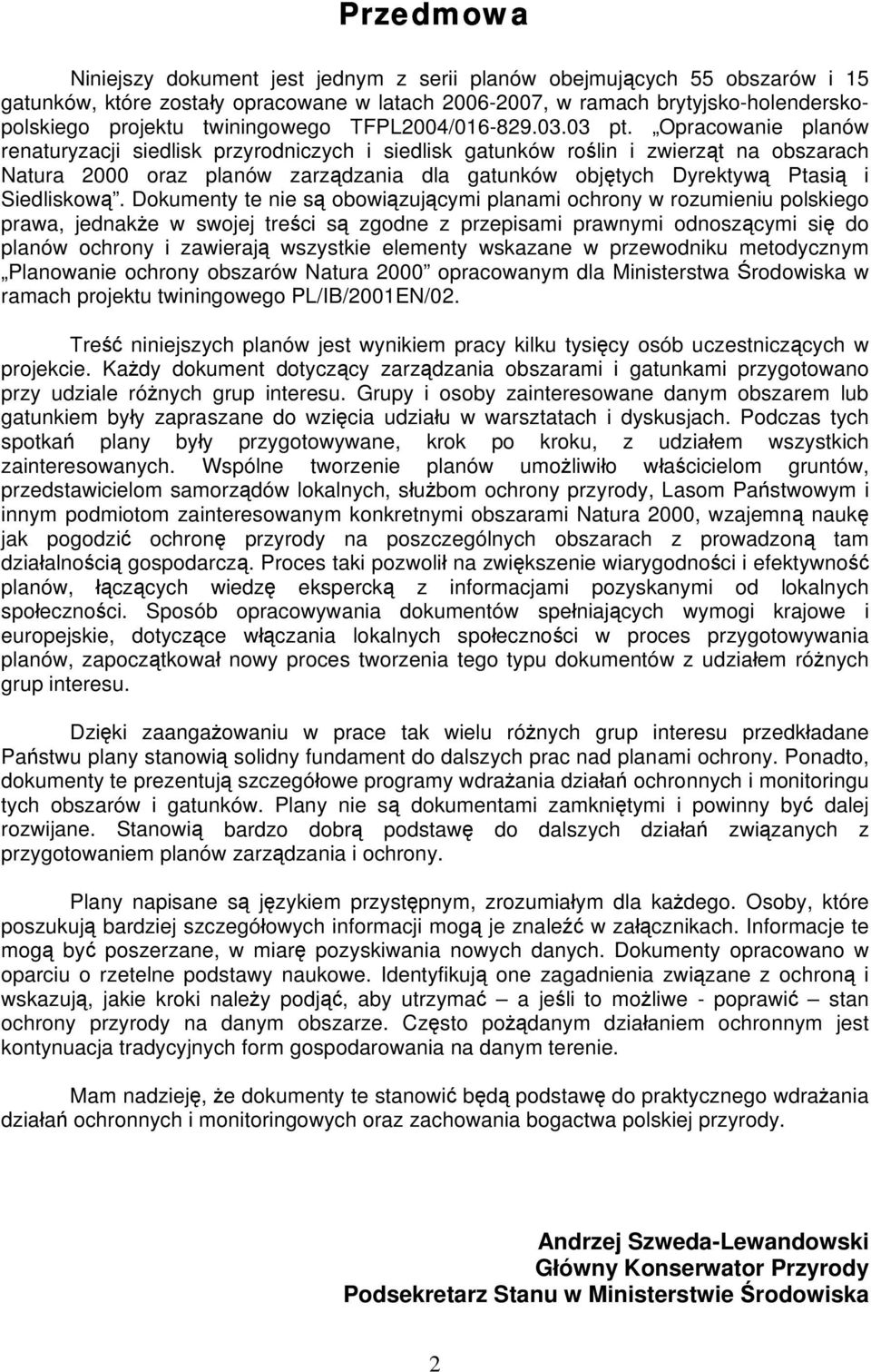 Opracowanie planów renaturyzacji siedlisk przyrodniczych i siedlisk gatunków roślin i zwierząt na obszarach Natura 2000 oraz planów zarządzania dla gatunków objętych Dyrektywą Ptasią i Siedliskową.