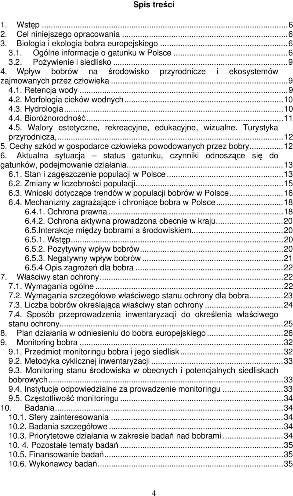 Walory estetyczne, rekreacyjne, edukacyjne, wizualne. Turystyka przyrodnicza,...12 5. Cechy szkód w gospodarce człowieka powodowanych przez bobry...12 6.