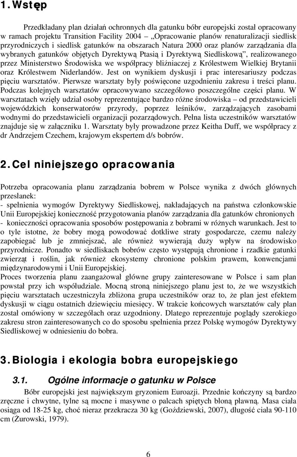 bliźniaczej z Królestwem Wielkiej Brytanii oraz Królestwem Niderlandów. Jest on wynikiem dyskusji i prac interesariuszy podczas pięciu warsztatów.
