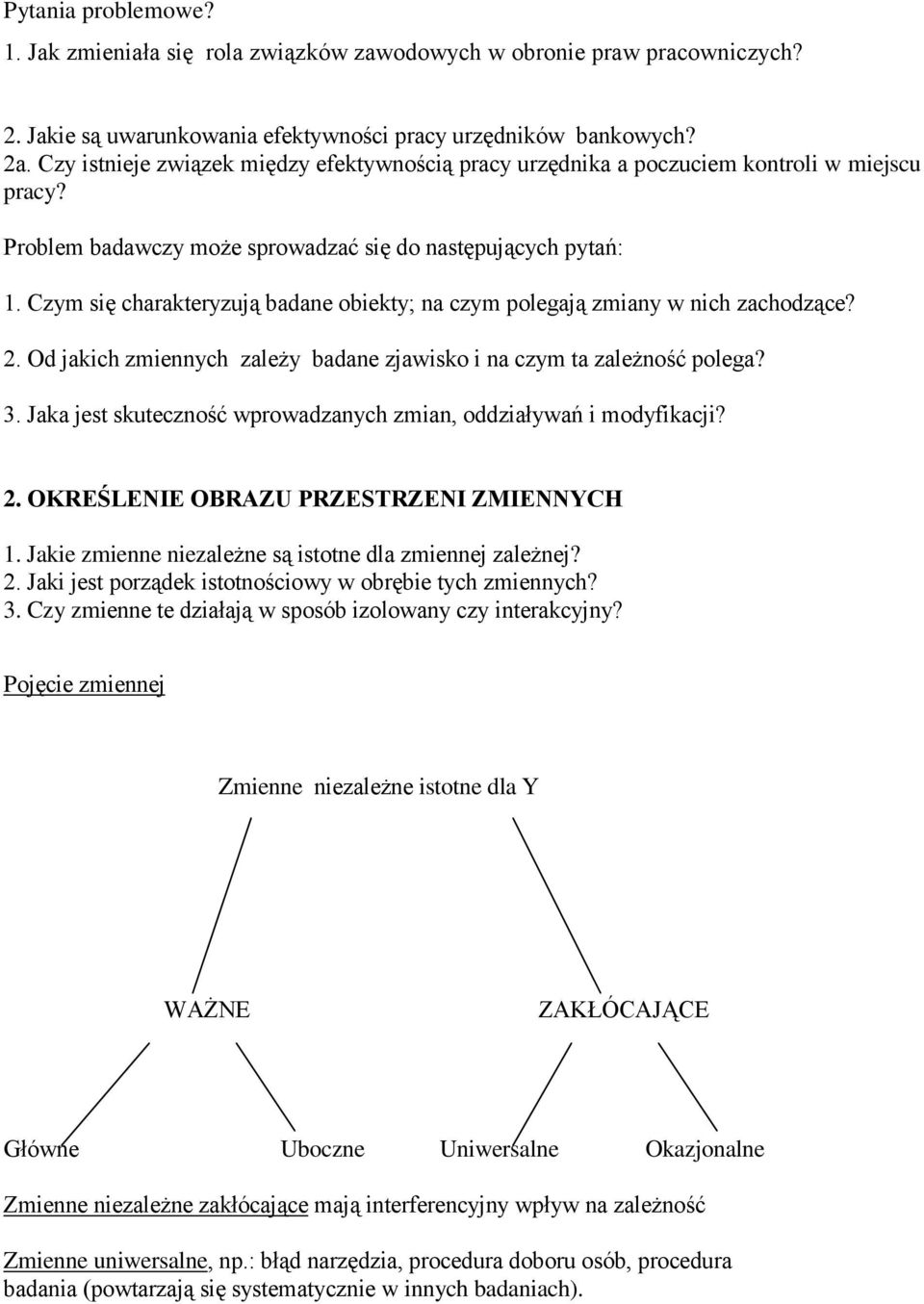 Czym się charakteryzują badane obiekty; na czym polegają zmiany w nich zachodzące? 2. Od jakich zmiennych zależy badane zjawisko i na czym ta zależność polega? 3.